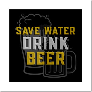 Save Water Drink Beer - Funny Sarcastic Beer Quote Posters and Art